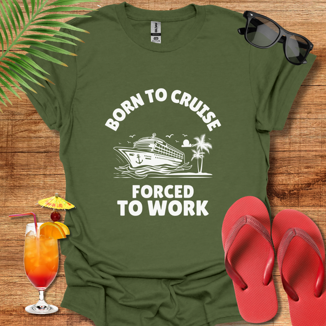 Born To Cruise Forced To Work