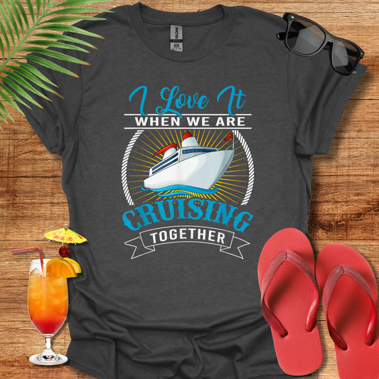 I Love It When We Are Cruising Together